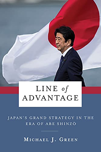 Line of Advantage: Japans Grand Strategy in the Era of Abe Shinzo