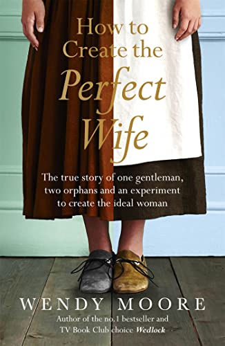 How to Create the Perfect Wife: The True Story of One Gentleman