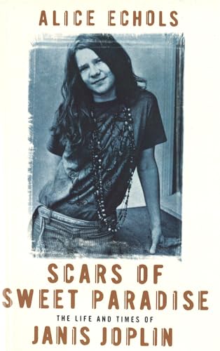 Scars Of Sweet Paradise : The Life and Times of Janis Joplin