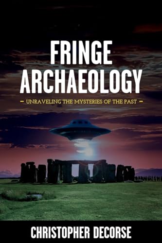 Fringe Archaeology : Unraveling the Mysteries of the Past