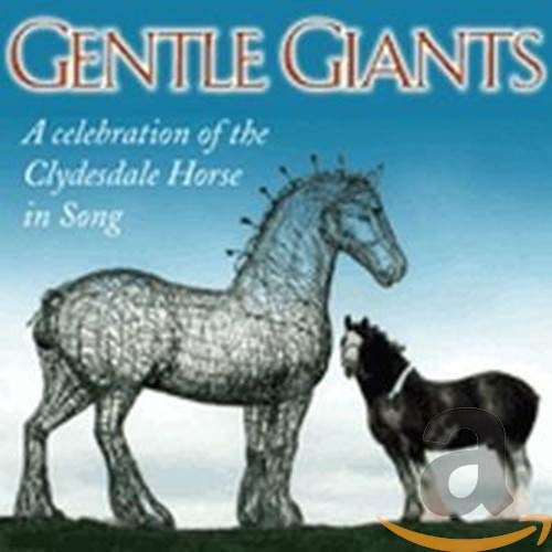 Gentle Giants-a Celebration Of - Gentle Giants: A Celebration Of The Clydesdale Horse In Song [CD]