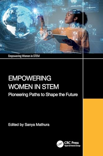 Empowering Women in STEM : Pioneering Paths to Shape the Future