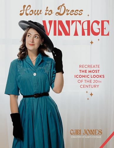 How to Dress Vintage : Re-Create the Most Iconic Looks of the 20th Century