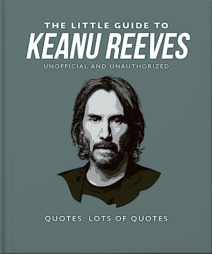 The Little Guide to Keanu Reeves: The Nicest Guy in Hollywood (The Little Book of...)