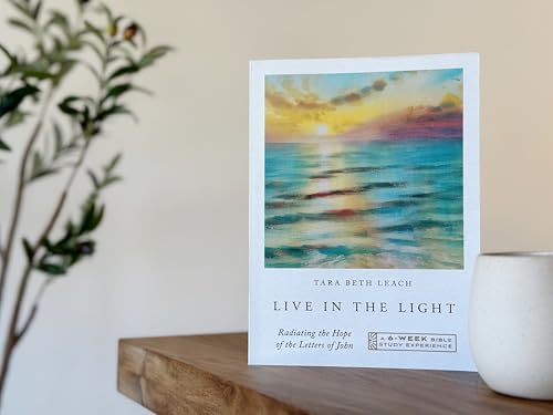 Live in the Light : Radiating the Hope of the Letters of John—A 6-Week Bible Study with Video Access