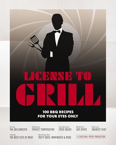 License to Grill : 100 BBQ Recipes for Your Eyes Only