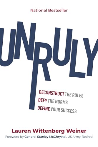 Unruly : Deconstruct the Rules, Defy the Norms, and Define Your Success