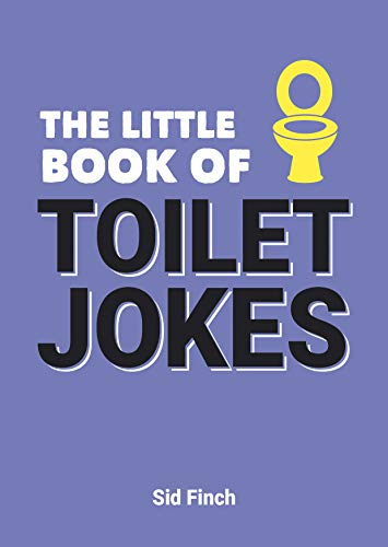 The Little Book of Toilet Jokes: The Ultimate Collection of Crap Jokes, Number One-Liners and Hilarious Cracks (Little Books)