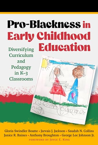 Pro-Blackness in Early Childhood Education : Diversifying Curriculum and Pedagogy in K–3 Classrooms