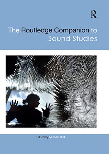 The Routledge Companion to Sound Studies (Routledge Media and Cultural Studies Companions)