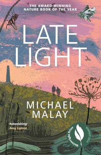 Late Light : WINNER OF THE 2024 WAINWRIGHT PRIZE FOR NATURE WRITING