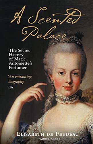 A Scented Palace : The Secret History of Marie Antoinette's Perfumer