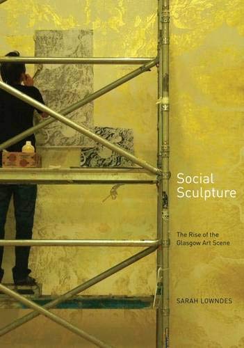 Social Sculpture : The Rise of the Glasgow Art Scene
