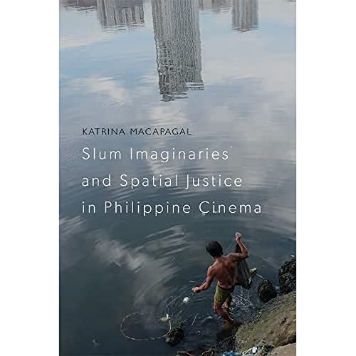 Slum Imaginaries and Spatial Justice in Philippine Cinema