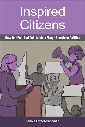 Inspired Citizens : How Our Political Role Models Shape American Politics