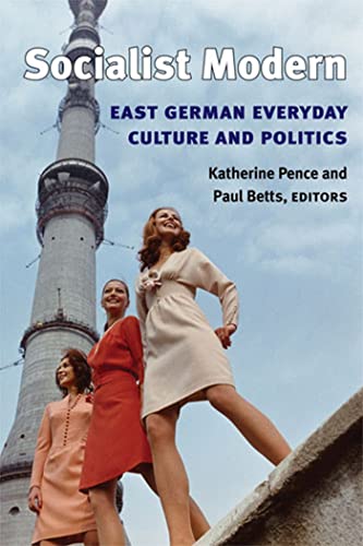 Socialist Modern : East German Everyday Culture and Politics