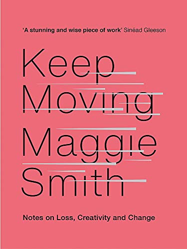 Keep Moving: Notes on Loss, Creativity, and Change