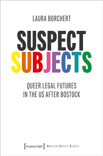Suspect Subjects : Queer Legal Futures in the US after Bostock