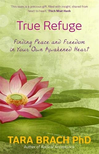 True Refuge: Finding Peace And Freedom In Your Own Awakened Heart