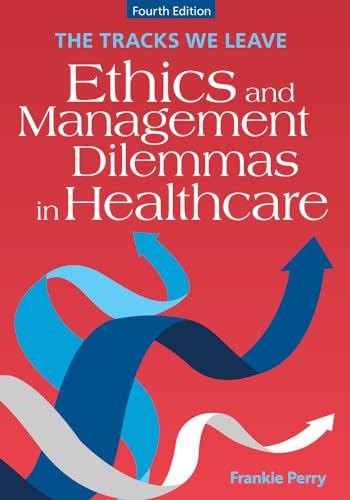 The Tracks We Leave : Ethics and Management Dilemmas in Healthcare