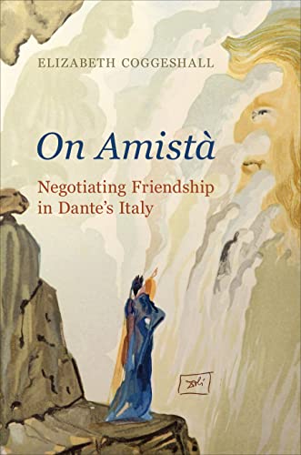 On Amista : Negotiating Friendship in Dante's Italy