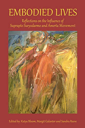 Embodied Lives : Reflections on the Influence of Suprapto Suryodarmo and  Amerta Movement
