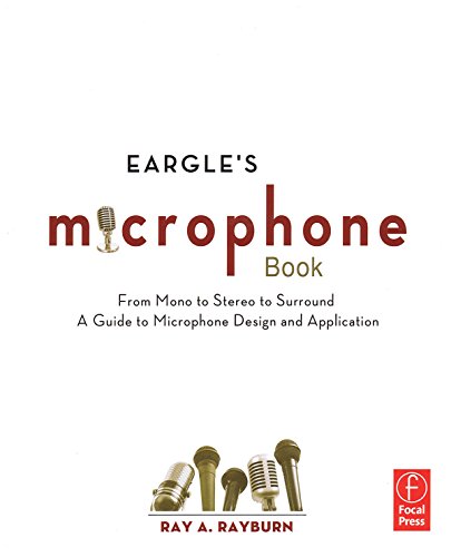 Eargle's the Microphone Book: From Mono to Stereo to Surround - A Guide to Microphone Design and Application