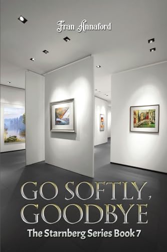 Go Softly, Goodbye : The Starnberg Series: Book 7