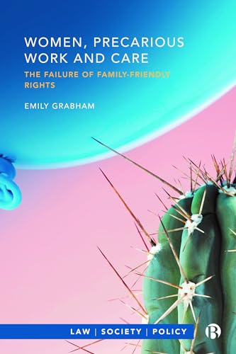 Women, Precarious Work and Care : The Failure of Family-friendly Rights