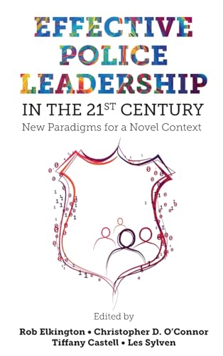 Effective Police Leadership in the 21st Century : New Paradigms for a Novel Context