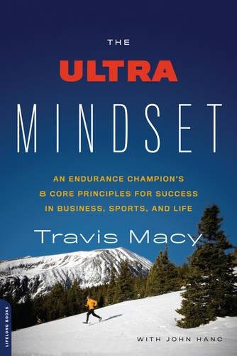Ultra Mindset: An Endurance Champion's 8 Core Principles for Success in Business, Sports, and Life