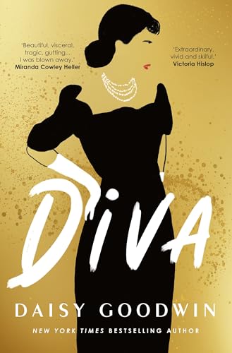 Diva : Bestselling Daisy Goodwin returns with a heartbreaking, powerful novel about the legendary Maria Callas