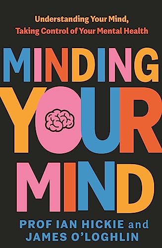 Minding Your Mind: Understanding Your Mind Taking Control of Your Mental Health