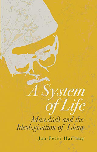 A System of Life: Mawdudi and the Ideologisation of Islam