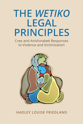 The Wetiko Legal Principles : Cree and Anishinabek Responses to Violence and Victimization