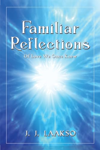 Familiar Reflections : Of Love We Once Knew