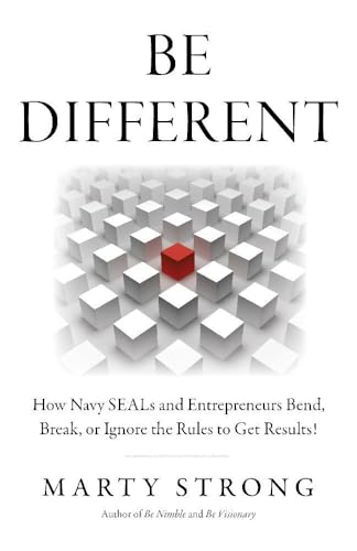 Be Different : How Navy SEALs and Entrepreneurs Bend, Break, or Ignore the Rules to Get Results!