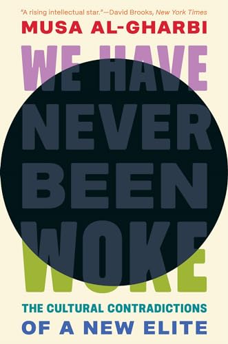 We Have Never Been Woke : The Cultural Contradictions of a New Elite
