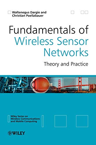 Fundamentals of Wireless Sensor Networks: Theory and Practice