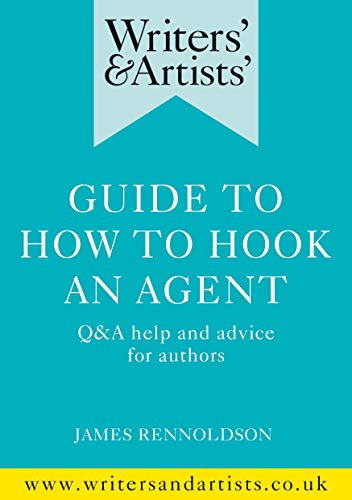 Writers' & Artists' Guide to How to Hook an Agent: Q&A help and advice for authors (Writers' and Artists')