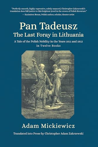 Pan Tadeusz, or the Last Foray in Lithuania : A Tale of the Polish Nobility in the Years 1811 and 1812 in Twelve Books