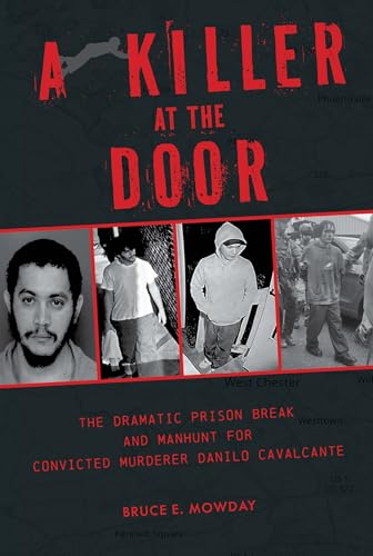A Killer at the Door : The Dramatic Prison Break and Manhunt for Convicted Murderer Danilo Cavalcante