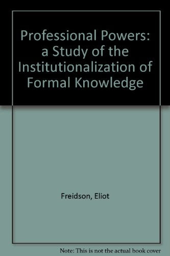 Professional Powers: A Study of the Institutionalization of Formal Knowledge
