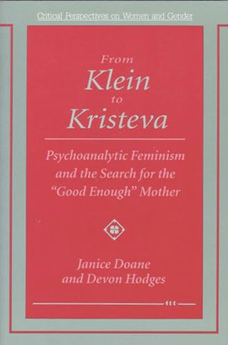 From Klein to Kristeva : Psychoanalytic Feminism and the Search for the "Good Enough" Mother
