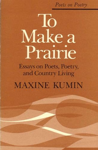 To Make a Prairie : Essays on Poets, Poetry, and Country Living