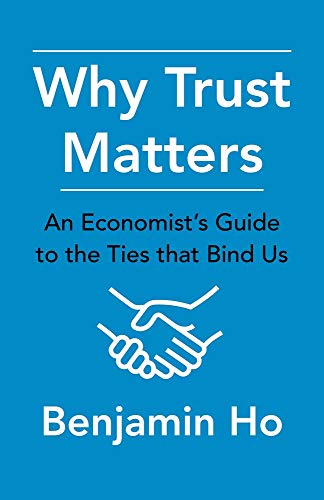 Why Trust Matters: An Economist's Guide to the Ties That Bind Us