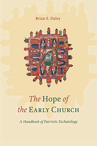 The Hope of the Early Church: A Handbook of Patristic Eschatology