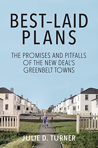 Best-Laid Plans: The Promises and Pitfalls of the New Deals Greenbelt Towns