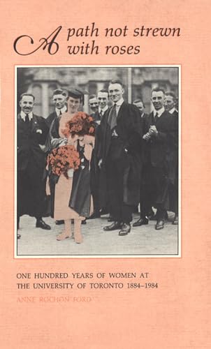 A Path not Strewn with Roses : One Hundred Years of Women at the University of Toronto 1884-1984