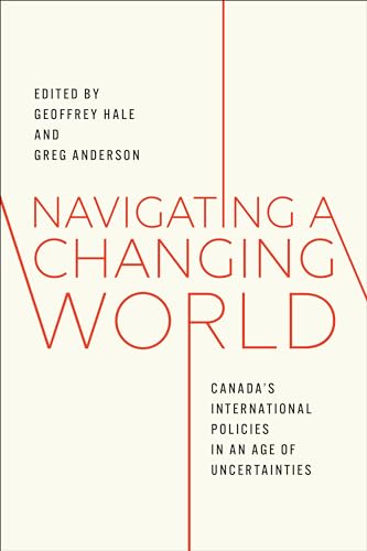 Navigating a Changing World : Canada's International Policies in an Age of Uncertainties
